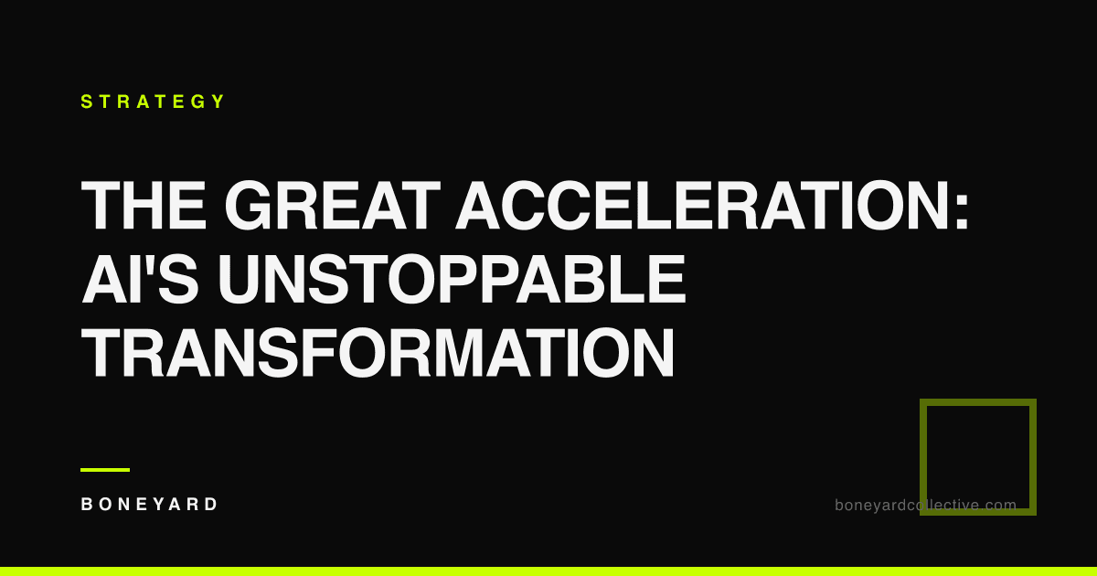 The Great Acceleration: AI's Unstoppable Transformation — Boneyard Collective
