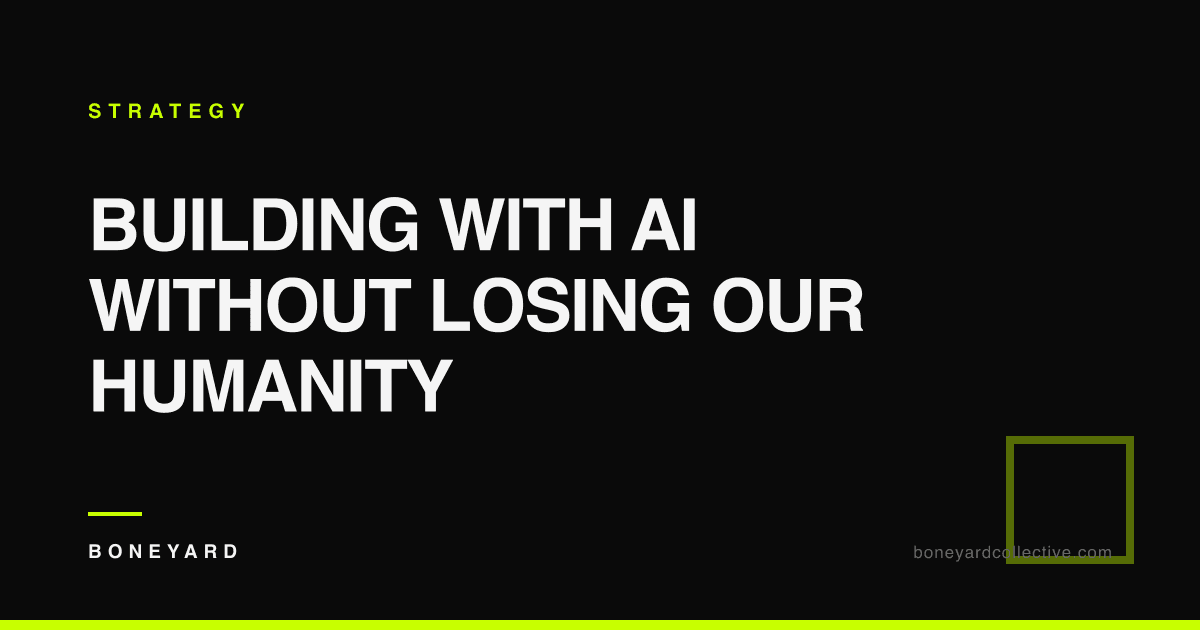 Building with AI Without Losing Our Humanity — Boneyard Collective