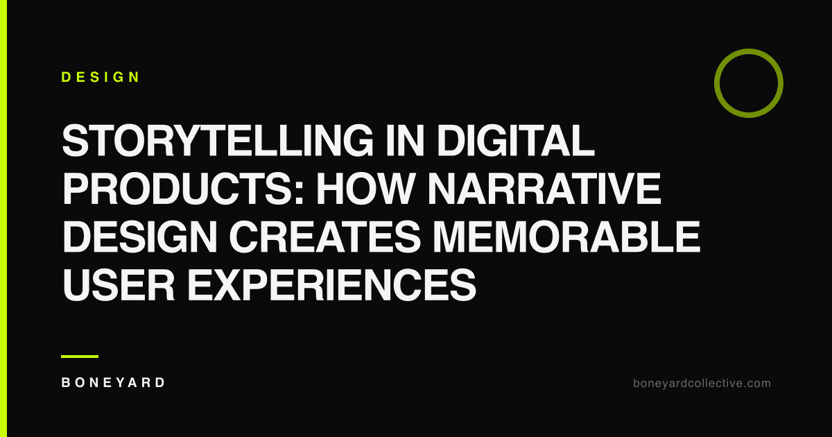 Storytelling in Digital Products: How Narrative Design Creates Memorable User Experiences — Boneyard Collective