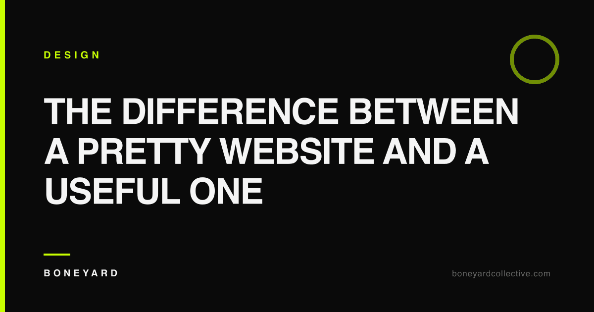 The Difference Between a Pretty Website and a Useful One — Boneyard Collective