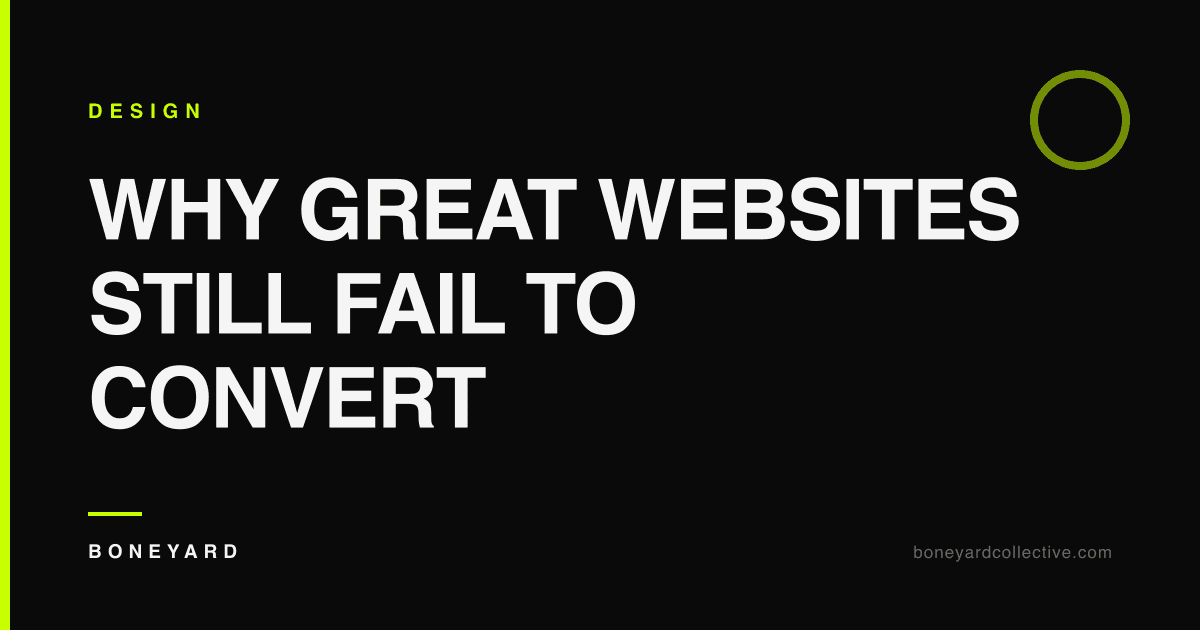 Why Great Websites Still Fail to Convert — Boneyard Collective